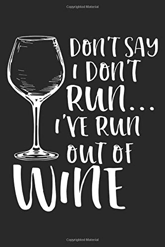Don't Say I Don't Run I've Run Out Of Wine: 2021 Funny Planners for Wine Drinkers (Drinking Gifts)