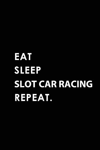 EAT SLEEP SLOT CAR RACING REPEAT: Blank Lined 6x9 SLOT CAR RACING Passion and Hobby Journal/Notebooks as Gift for the ones who eat, sleep and live it forever.