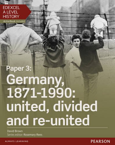 Edexcel A Level History, Paper 3: Germany, 1871-1990: united, divided and re-united Student Book + ActiveBook (Edexcel GCE History 2015)