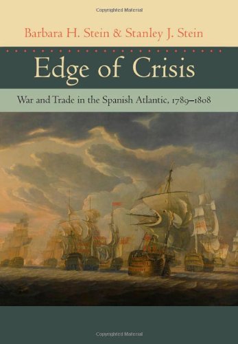 Edge of Crisis: War and Trade in the Spanish Atlantic, 1789-1808 (English Edition)