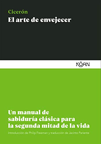 El arte de envejecer: Un manual de sabiduría clásica para la segunda mitad de la vida El arte de envejecer: Un manual de sabiduría clásica para la segunda mitad de la vida