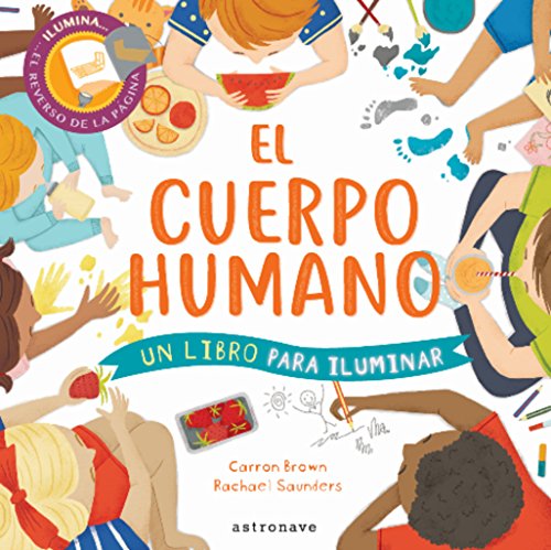 EL CUERPO HUMANO: UN LIBRO PARA ILUMINAR EL CUERPO HUMANO: UN LIBRO PARA ILUMINAR