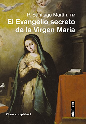 EL EVANGELIO SECRETO DE LA VIRGEN MARÍA (Obras completas del Padre Santiago)