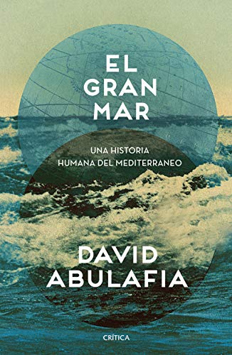 El gran mar: Una historia humana del Mediterráneo (Serie Mayor)