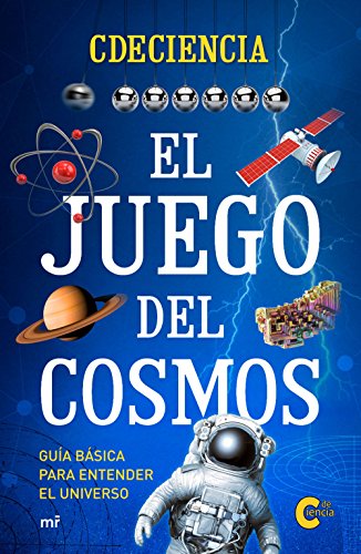 El juego del cosmos: Guía básica para entender el universo El juego del cosmos: Guía básica para entender el universo