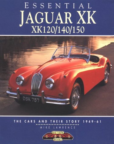 Essential Jaguar XK120/140/150: The Cars and Their Story 1949-61 (Essential Series)