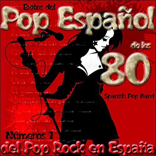 Éxitos del Pop Español de los 80: Números 1 del Pop Rock en España