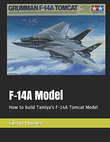 F-14A Model: How to build Tamiya's F-14A Tomcat Model: 8 (A Glenn Hoover Model Build Instruction Series)