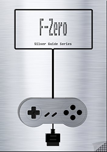 F-Zero Silver Guide for Super Nintendo and SNES Classic: includes walkthrough for each and every level, videolinks, tips, cheats, strategy and link to ... (Silver Guides Book 2) (English Edition)