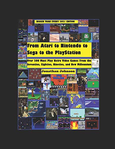 From Atari to Nintendo to Sega to the PlayStation: Over 200 Must Play Retro Video Games From the Seventies, Eighties, Nineties, and New Millennium--Bigger Than Ever 2021 Edition