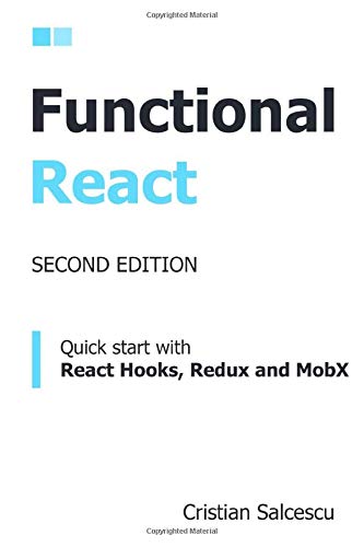 Functional React, 2nd Edition: Quick start with React Hooks, Redux and MobX (Functional Programming with JavaScript and React)