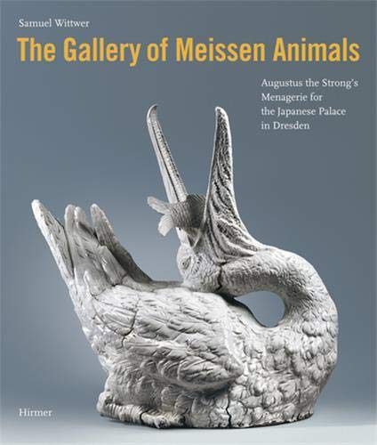 Gallery of Meissen Animals: Augustus the Strong's Menagerie for the Japanese Palace in Dresden