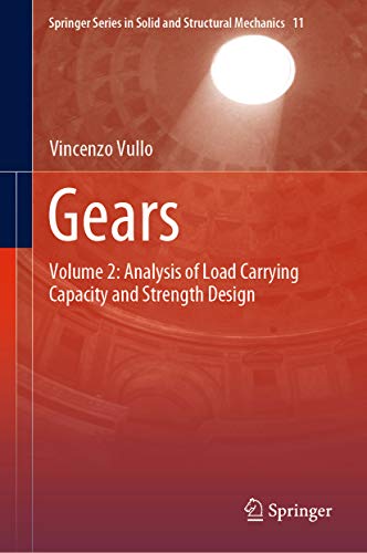 Gears: Volume 2: Analysis of Load Carrying Capacity and Strength Design (Springer Series in Solid and Structural Mechanics Book 11) (English Edition) Gears: Volume 2: Analysis of Load Carrying Capacity and Strength Design (Springer Series in Solid and Structural Mechanics Book 11) (English Edition)