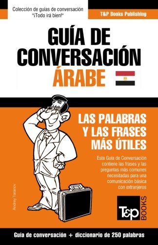 Guía de Conversación Español-Árabe Egipcio y mini diccionario de 250 palabras