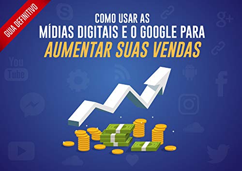 Guia Definitivo – Como usar as Mídias Digitais e o Google para Aumentar suas Vendas (Portuguese Edition)