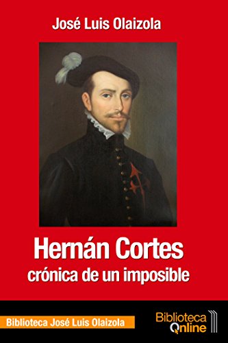 Hernán Cortés, crónica de un imposible Hernán Cortés, crónica de un imposible