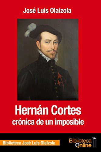 Hernán Cortés, crónica de un imposible