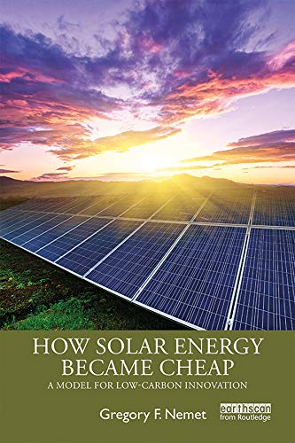 How Solar Energy Became Cheap: A Model for Low-Carbon Innovation (English Edition)