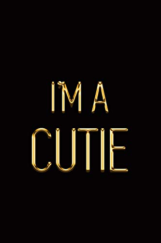 I’m a Cutie: Elegant Gold & Black Notebook | Show Them You’re Hot and You Know it! | Stylish Luxury Journal (Luxury Notebooks)