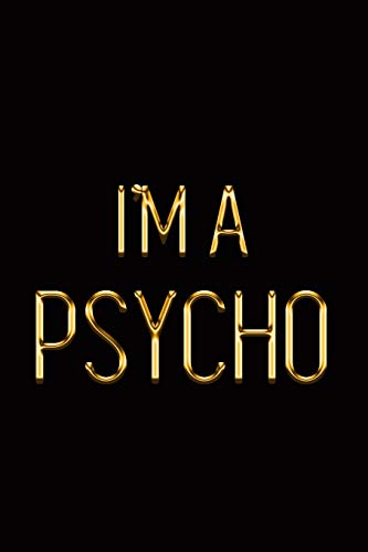 I’m a Psycho: Elegant Gold & Black Notebook | Show The World You Can’t Be Messed With! | Stylish Luxury Journal (Luxury Notebooks)