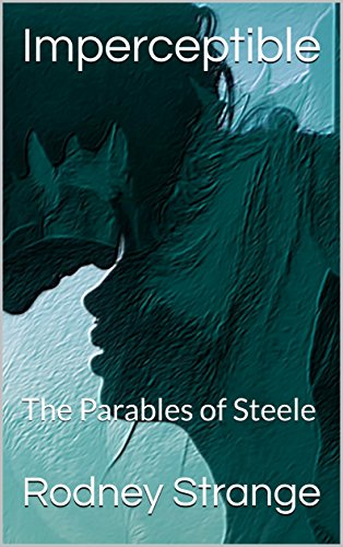 Imperceptible: The Parables of Steele (English Edition)