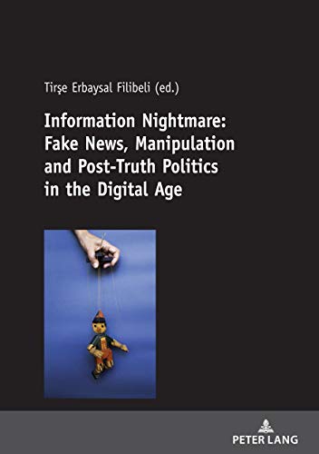 Information Nightmare: Fake News, Manipulation and Post-Truth Politics in the Digital Age (English Edition)