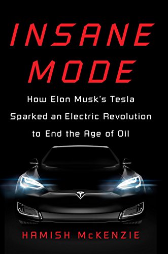 Insane Mode: How Elon Musk's Tesla Sparked an Electric Revolution to End the Age of Oil (English Edition)