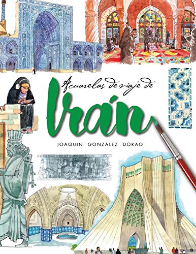 Iran: Cuaderno de viaje con acuarelas Iran: Cuaderno de viaje con acuarelas