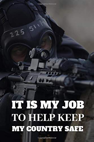 It Is My Job To Help Keep My Country Safe: Notebook For the Servicemen Or Servicewomen In The Special Forces