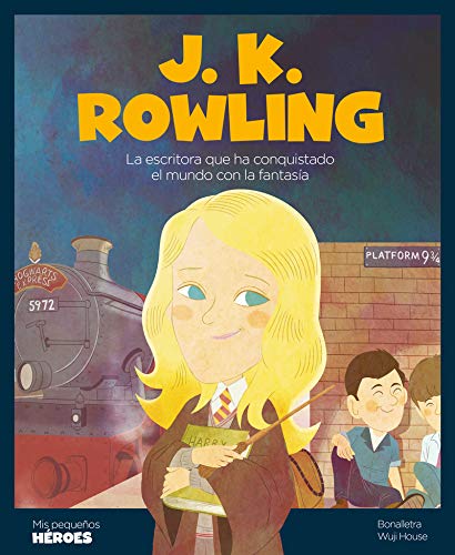 J.K. Rowling: La escritora que ha conquistado el mundo con la fantasía: 16 (Mis pequeños héroes)