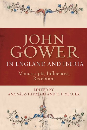 John Gower in England and Iberia: Manuscripts, Influences, Reception: VOLUME 10 (Publications of the John Gower Society)