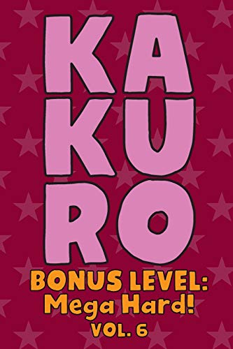 Kakuro Bonus Level: Mega Hard! Vol. 6: Play Kakuro Grid Very Hard Level Number Based Crossword Puzzle Popular Travel Vacation Games Japanese ... Fun for All Ages Kids to Adult Gifts