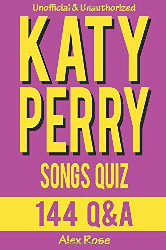KATY PERRY SONGS QUIZ Book (144 Q&A): 144 Q&A from all songs from Katy Perry albums - ONE OF THE BOYS, TEENAGE DREAM and PRISM Included! (Paperback, 6x9 in, 15x23 cm) (FUN QUIZZES & BOOKS FOR TEENS)