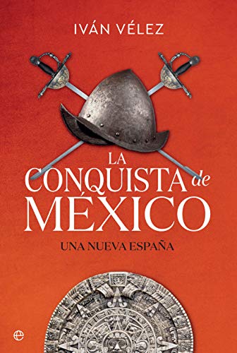 La conquista de México: Una nueva España (Historia) La conquista de México: Una nueva España (Historia)