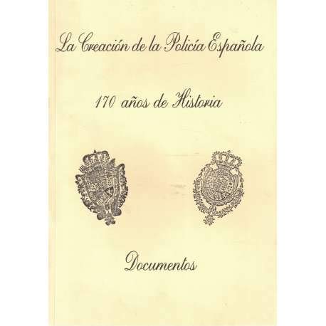 La creación de la Policía Española. 170 años de historia. Documentos