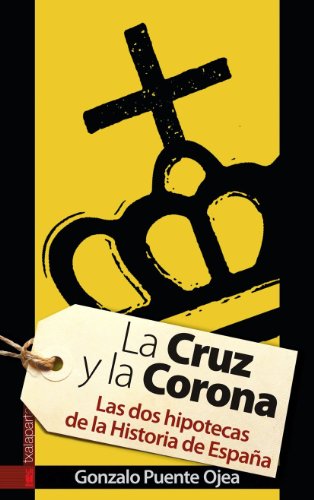 La Cruz y la Corona: Las dos hipotecas de la historia de España (GEBARA)