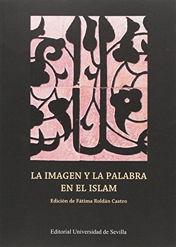 LA IMAGEN Y LA PALABRA EN EL ISLAM: 15 (Colección de Estudios Árabo-Islámicos de Almonaster la Real)