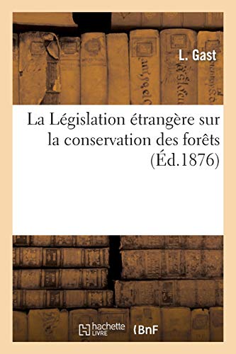 La Législation étrangère sur la conservation des forêts (Sciences sociales)