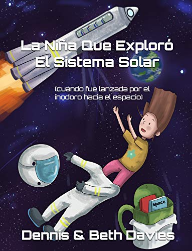 La Niña Que Exploró El Sistema Solar (cuando fue lanzada por el inodoro hacia el espacio): Edición En Español
