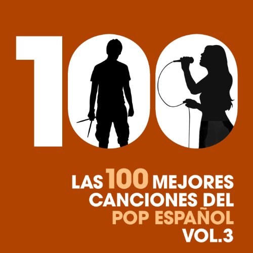 Las 100 mejores canciones del Pop Español, Vol. 3 [Explicit]