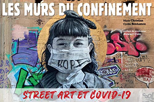 Les Murs du Confinement - Street Art et Covid-19. Preface du Professeur Stewart Cole: Street art et Covid-19. Préface du professeur Stewart Cole