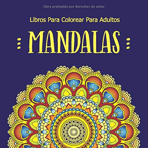 Libros Para Colorear Para Adultos Mandalas: Flores, Mariposas, Mandalas Para Colorear Adultos, Relajantes Libros Para Adultos