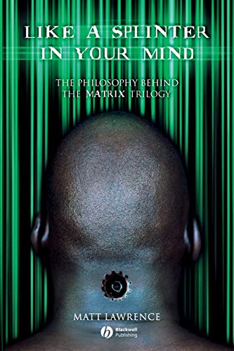 Like Splinter Your Mind: The Philosophy Behind the Matrix Trilogy