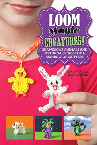 Loom Magic Creatures!: 25 Awesome Animals and Mythical Beings for a Rainbow of Critters (English Edition)