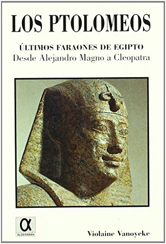 LOS PTOLOMEOS (ULTIMOS FARAONES DE EGIPTO: DESDE ALEJANDRO M