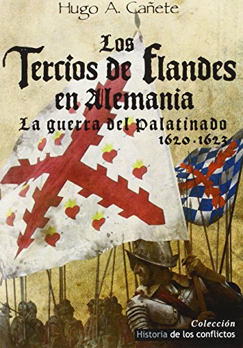 Los Tercios de Flandes en Alemania: La Guerra del Palatinado 1620-1623 (Historia de los Conflictos)