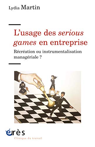 L’usage des serious games en entreprise: Récréation ou instrumentalisation managériale ? (Clinique du travail) (French Edition)