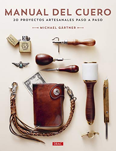 Manual Del Cuero: 20 proyectos artesanales paso a paso