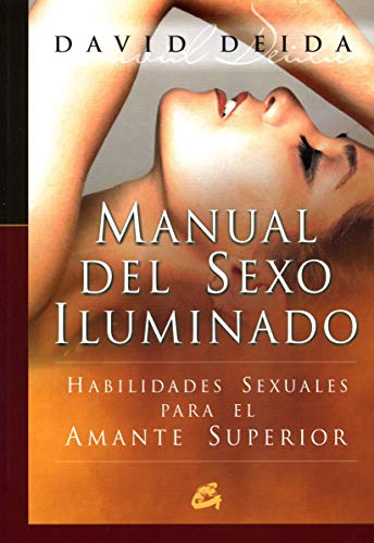 Manual del sexo iluminado: Habilidades sexuales para el amante superior (Espiritualidad)