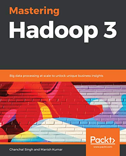 Mastering Hadoop 3: Big data processing at scale to unlock unique business insights (English Edition)